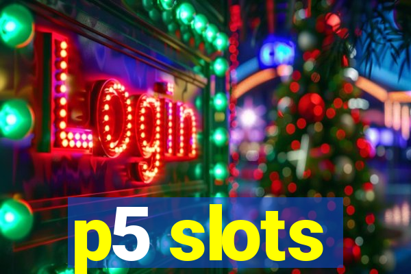 p5 slots